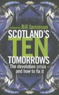 Scotland\'s Ten Tomorrows di Bill Jamieson edito da Bloomsbury Publishing Plc