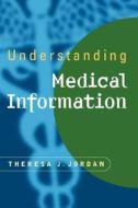 Understanding Medical Information di Theresa Jordan edito da Mcgraw-hill Education - Europe