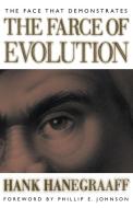The Face That Demonstrates the Farce of Evolution di Hank Hanegraaff edito da Thomas Nelson Publishers