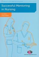Successful Mentoring In Nursing di Elizabeth Aston, Paula Hallam edito da Sage Publications Ltd