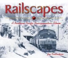 Railscapes: A Northern Pacfic Brasspounder's Album di Jim Fredrickson edito da WASHINGTON STATE UNIV PR