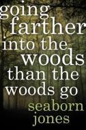 Going Farther into the Woods than the Woods Go di Seaborn Jones edito da Mercer University Press