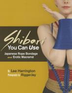 Shibari You Can Use di Lee Harrington edito da Mystic Productions