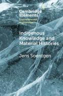 Indigenous Knowledge And Material Histories di Jens Soentgen edito da Cambridge University Press