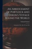 An Abridgement Of Portlock And Dixon's Voyage Round The World [microform] edito da Legare Street Press