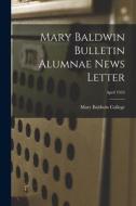 Mary Baldwin Bulletin Alumnae News Letter; April 1954 edito da LIGHTNING SOURCE INC
