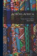 Across Africa di Daniel Oliver, Verney Lovett Cameron edito da LEGARE STREET PR