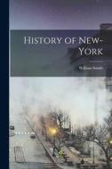 History of New-York di William Smith edito da LEGARE STREET PR