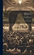 Jesus: A Passion Play di Max Ehrmann edito da LEGARE STREET PR