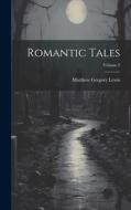 Romantic Tales; Volume 2 di Matthew Gregory Lewis edito da LEGARE STREET PR