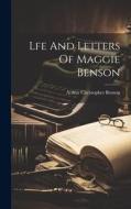 Lfe And Letters Of Maggie Benson di Arthur Christopher Benson edito da LEGARE STREET PR