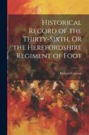 Historical Record of the Thirty-Sixth, Or the Herefordshire Regiment of Foot di Richard Cannon edito da LEGARE STREET PR
