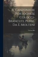 Il Canzoniere Portoghese Colocci-Brancuti, Pubbl. Da E. Molteni di Vatican Bibl edito da LEGARE STREET PR