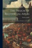The Design of Residential Areas; Basic Considerations, Principles, and Methods di Thomas Adams edito da LEGARE STREET PR