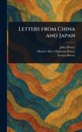 Letters From China and Japan di John Dewey, Harriet Alice Chipman Dewey, Evelyn Dewey edito da Creative Media Partners, LLC