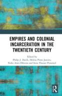 Empires And Colonial Incarceration In The Twentieth Century edito da Taylor & Francis Ltd