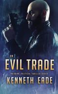 An Evil Trade di Kenneth Eade edito da Indy Pub