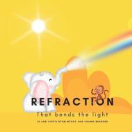 Refraction - That Bends the Light: A STEM Story for Young Readers (Perfect book to inspire child's curiosity about science at very young age) di Shiva S. Mohanty edito da LIGHTNING SOURCE INC