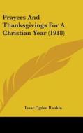 Prayers and Thanksgivings for a Christian Year (1918) di Isaac Ogden Rankin edito da Kessinger Publishing