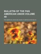 Bulletin of the Pan American Union Volume 49 di Pan American Union edito da Rarebooksclub.com