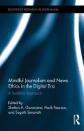 Mindful Journalism and News Ethics in the Digital Era edito da Taylor & Francis Ltd