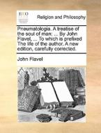 Pneumatologia. A Treatise Of The Soul Of Man di John Flavel edito da Gale Ecco, Print Editions