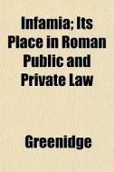 Infamia; Its Place In Roman Public And P di Greenidge edito da General Books
