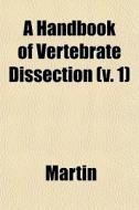 A Handbook Of Vertebrate Dissection V. di Martin edito da General Books