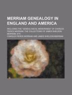Merriam Genealogy In England And America di Charles Henry Pope edito da Rarebooksclub.com