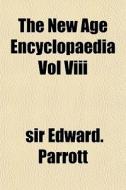 The New Age Encyclopaedia Vol Viii di Sir Edward Parrott edito da General Books