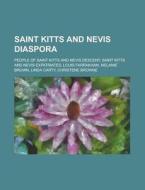 Saint Kitts and Nevis Diaspora: British People of Saint Kitts and Nevis Descent, Canadian People of Saint Kitts and Nevis Descent edito da Books LLC