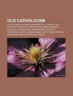 Old Catholicism: Old Catholic Church, Bi di Books Llc edito da Books LLC, Wiki Series