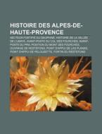 Histoire Des Alpes-de-haute-provence: Hi di Livres Groupe edito da Books LLC, Wiki Series