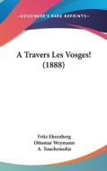 A Travers Les Vosges! (1888) di Fritz Ehrenberg edito da Kessinger Publishing