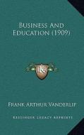 Business and Education (1909) di Frank Arthur Vanderlip edito da Kessinger Publishing