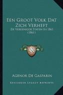 Een Groot Volk DAT Zich Verheft: de Vereenigde Staten in 1861 (1861) di Agenor De Gasparin edito da Kessinger Publishing