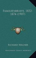 Familienbriefe, 1832-1874 (1907) di Richard Wagner edito da Kessinger Publishing