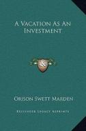 A Vacation as an Investment di Orison Swett Marden edito da Kessinger Publishing