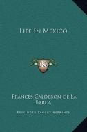 Life in Mexico di Frances Calderon de La Barca edito da Kessinger Publishing