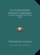 La Legislation Penale Comparee: Le Droit Criminel de L'Italie (1894) di Bernardino Alimena edito da Kessinger Publishing