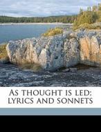 As Thought Is Led; Lyrics And Sonnets di Alicia Keisker Van Buren edito da Nabu Press