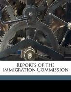 Reports Of The Immigration Commission edito da Nabu Press