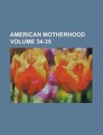 American Motherhood Volume 34-35 di Anonymous edito da Rarebooksclub.com