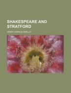 Shakespeare and Stratford di Henry Charles Shelley edito da Rarebooksclub.com