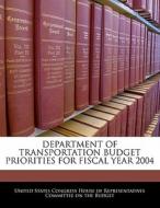 Department Of Transportation Budget Priorities For Fiscal Year 2004 edito da Bibliogov