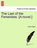 The Last of the Fenwickes. [A novel.] VOL. III di Helen Shipton edito da British Library, Historical Print Editions