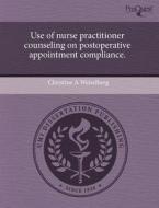 Use Of Nurse Practitioner Counseling On Postoperative Appointment Compliance. di Christine A Weiselberg edito da Proquest, Umi Dissertation Publishing
