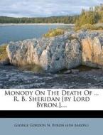 Monody On The Death Of ... R. B. Sheridan [by Lord Byron.].... edito da Nabu Press