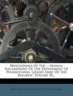 Proceedings of the ... Annual Encampment of the Department of Pennsylvania, Grand Army of the Republic, Volume 50... edito da Nabu Press