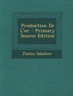 Production de L'Or di Justin Sabatier edito da Nabu Press